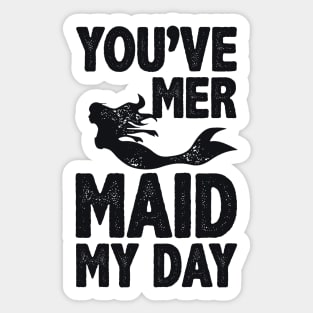 You've Mermaid My Day Sticker